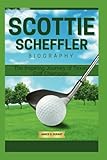 Scottie Scheffler Biography: The Inspiring Journey of Texas Golf Champion
