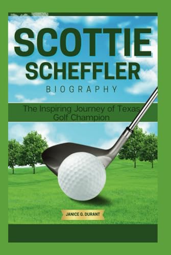 Scottie Scheffler Biography: The Inspiring Journey of Texas Golf Champion