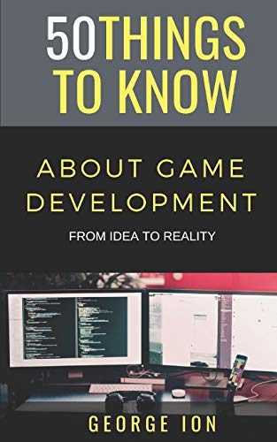 50 THINGS TO KNOW ABOUT GAME DEVELOPMENT: FROM IDEA TO REALITY (50 Things to Know Becoming Series: Practical Guides for Choosing a Career, Learning Skills, and Building Your Future) image 3