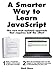Produktbild A Smarter Way to Learn JavaScript: The new approach that uses technology to cut your effort in half