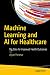 Machine Learning and AI for Healthcare: Big Data for Improved Health Outcomes