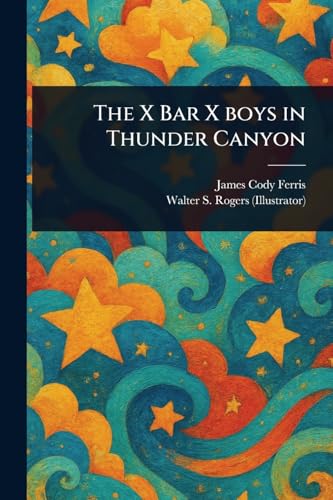The X Bar X Boys in Thunder Canyon