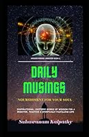 Daily Musings - Nourishment for Your Soul: Inspirational, Esoteric Words of Wisdom for a Brighter, Positive & Spiritually Fulfilling Life (Understanding Hinduism Series) B0CJL9SY1G Book Cover