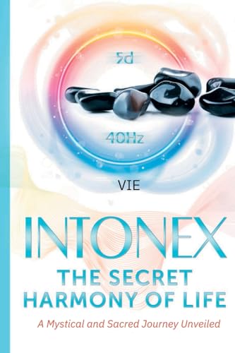 Intonex The Secret Harmony of Life: A Mystical and Sacred Journey Unveiled: 5
