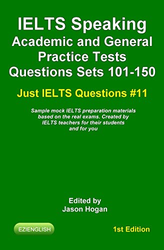 IELTS Speaking. Academic and General Practice Tests Questions Sets 101-150. Sample mock IELTS preparation materials based on the real exams: Created by ... IELTS Questions Book 11) (English Edition)