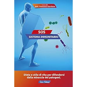 SOS sistema immunitario. Dieta e stile di vita per difendersi dalla minaccia dei patogeni