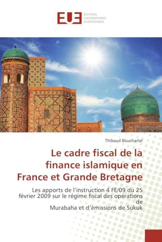 Le cadre fiscal de la finance islamique en France et Grande Bretagne: Les apports de l'instruction 4 FE/09 du 25 février 2009 sur le régime fiscal des opérations de Murab