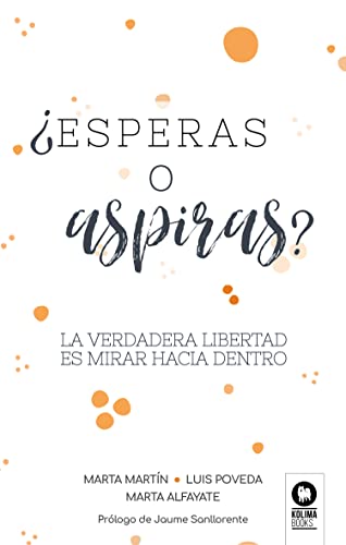 Esperas O Aspiras?: La Verdadera Libertad Es Mirar Hacia Dentro Esperas O Aspiras?: La Verdadera Libertad Es Mirar Hacia Dentro