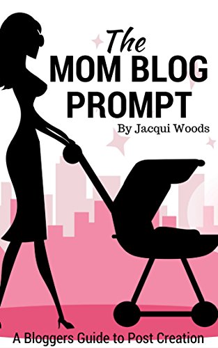 The Mom Blog Prompt: A Bloggers Guide to Post Creation