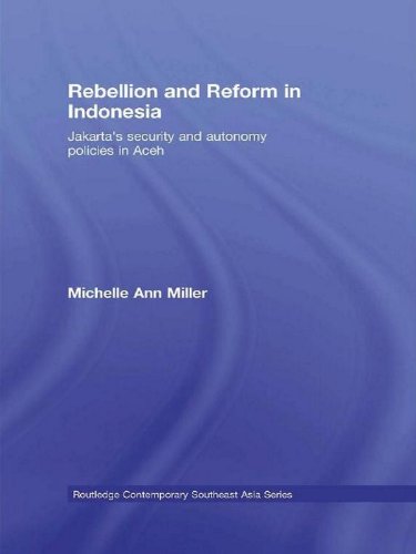 Rebellion and Reform in Indonesia: Jakarta's security and autonomy policies in Aceh (Routledge Contemporary Southeast Asia Series)