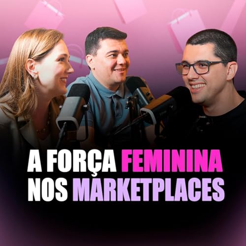 A FOR&Ccedil;A FEMININA NO MARKETPLACE: CONSTRUINDO UM NEG&Oacute;CIO LUCRATIVO NA AMAZON BRASIL - Seller Cast #153