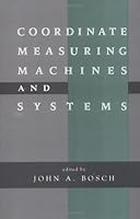 Coordinate Measuring Machines and Systems (Manufacturing Engineering and Materials Processing ; 42) 0824795814 Book Cover
