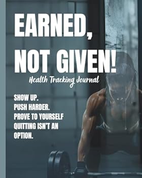 Earned, Not Given: Health Tracking Journal