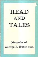 Head and Tales, Memoirs of George F. Hutchinson B002ND643O Book Cover