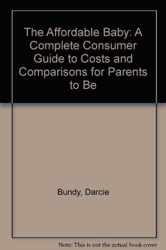 The Affordable Baby: A Complete Consumer Guide to Costs and Comparisons for Parents to Be