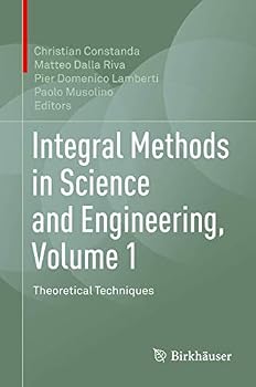 Integral Methods in Science and Engineering, Volume 1: Theoretical Techniques