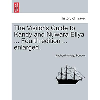 The Visitor's Guide to Kandy and Nuwara Eliya ... Fourth Edition ... Enlarged.