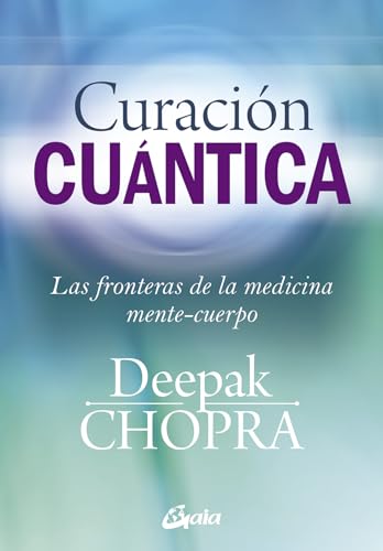 Curación Cuántica: Las fronteras de la medicina mente-cuerpo (Cuerpo-Mente)