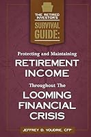 Protecting and Maintaining Retirement Income Throughout the Looming Financial Crisis 1503385752 Book Cover