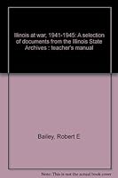 Illinois at war, 1941-1945: A selection of documents from the Illinois State Archives : teacher's manual B0006F4OLA Book Cover