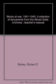 Loose Leaf Illinois at war, 1941-1945: A selection of documents from the Illinois State Archives : teacher's manual Book