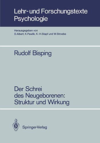 Der Schrei des Neugeborenen: Struktur und Wirkung (Lehr- und Forschungstexte Psychologie, 22, Band 22)