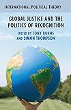 Global Justice and the Politics of Recognition (International Political Theory)
