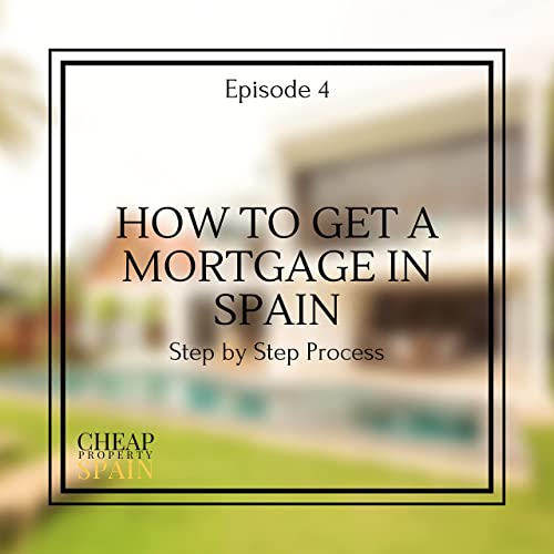 How to get a mortgage in Spain | Episode 4