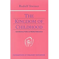 The Kingdom of Childhood: Seven Lectures and Answers to Questions Given in Torquay, August 12-20, 1924