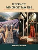 Get Creative with Crochet Tank Tops: 9 Essential Patterns Book for Your Unique Summer Style