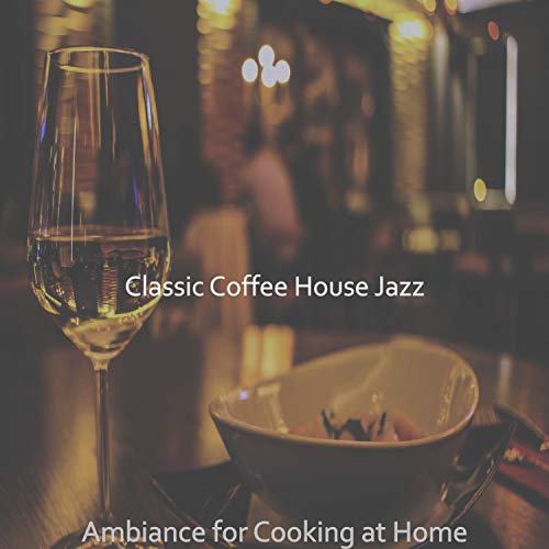 Ambiance for Cooking at Home by Classic Coffee House Jazz on Amazon