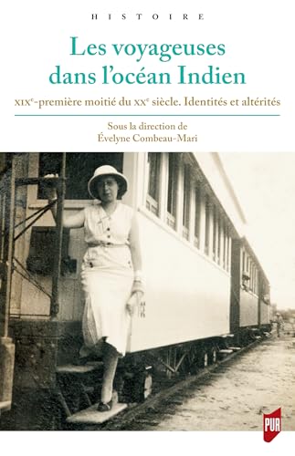 Les voyageuses dans l'océan Indien: xixe-première moitié du xxe siècle. Identités et altérités (Histoire)