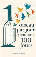 1 oiseau par jour pendant 100 jours: Découvre chaque jour un nouvel oiseau, son histoire, son image, et un fait étonnant ! (French Edition) B0F5WGZL23 Book Cover