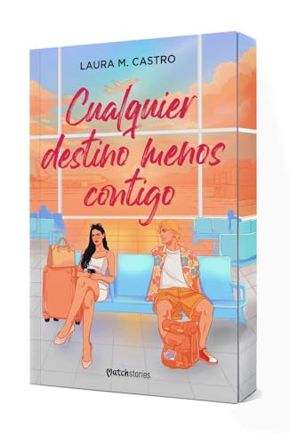 Cualquier destino menos contigo (Matchstories Romántica Contempor...
