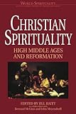 Christian Spirituality: High Middle Ages and Reformation (World Spirituality) (Vol 17)