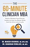 The 60-Minute Clinician MBA: Pearls of Wisdom from Clinician Leaders to Help You Master Going from the Clinic to the C-suite