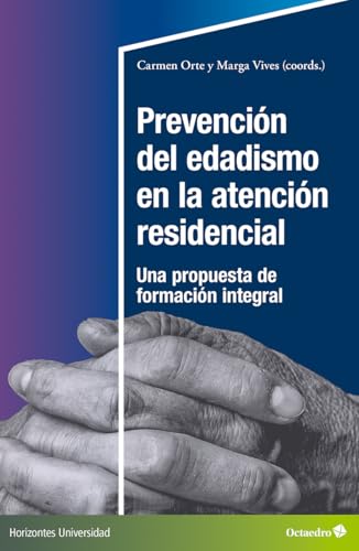 Prevención del edadismo en la atención residencial: Una propuesta de formación integral (Horizontes Universidad)