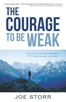 Paperback The Courage to Be Weak: The Place of Brokenness in the Masculine Journey Book