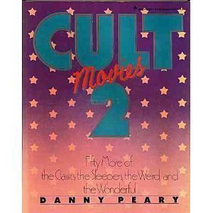 Cult Movies 2 Fifty more of the Classics, the Sleepers, the Weird, and the Wonderful by Danny Peary 1983-09-01