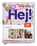 Hej! Auf nach Schweden – Lieblingsrezepte von Zora Klipp: Köttbullar, Zimtschnecken & vegetarische Küche mit nordischem Flair: Auf nach Schweden! Meine Lieblingsrezepte