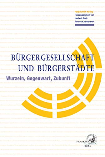 Preisvergleich Produktbild Bürgergesellschaft und Bürgerstädte: Polytechnik-Kolleg: Wurzeln, Gegenwart, Zukunft