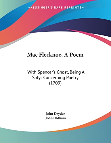 Mac Flecknoe, A Poem: With Spencer's Ghost, Being A Satyr Concerning Poetry (1709)