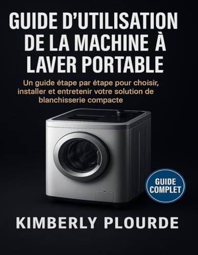livre GUIDE D'UTILISATION DE LA MACHINE À LAVER PORTABLE: Un guide étape par étape pour choisir, installer et entretenir votre solution de blanchisserie compacte