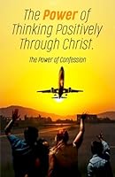 The Power of Thinking Positively Through Christ B0B2TRD3K8 Book Cover