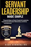 Servant Leadership Made Simple: 7 Essential Steps to Master Empathetic Leadership, Inspire Growth, Strengthen Relationships, and Achieve Lasting Success (The Simple Leadership Series)