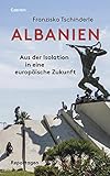 Albanien: Aus der Isolation in eine europäische Zukunft - Franziska Tschinderle 