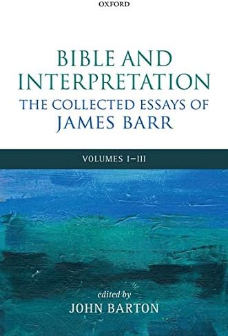 Bible and Interpretation: The Collected Essays of James Barr: Volumes I-III