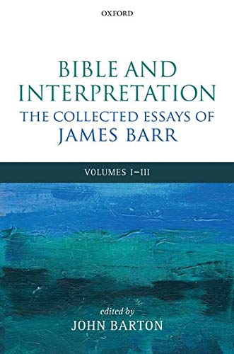 Bible and Interpretation: The Collected Essays of James Barr: Volumes I-III