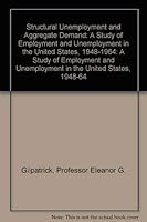 Structural Unemployment and Aggregate Demand: A Study of Employment and Unemployment in the United States, 1948-1964 0801802199 Book Cover