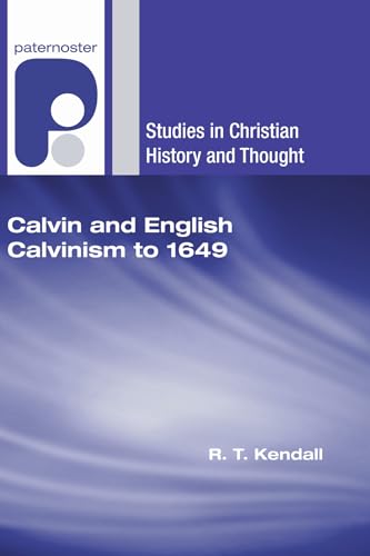 Calvin and English Calvinism to 1649 (Studies in Christian History and Thought)